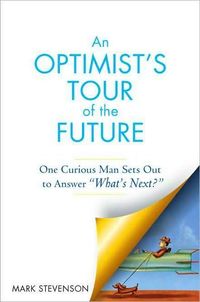 An Optimist's Tour Of The Future by Mark Stevenson