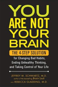 You Are Not Your Brain by Jeffrey Schwartz