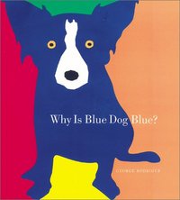 Why Is Blue Dog Blue? by George Rodrigue