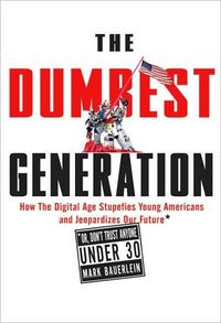 The Dumbest Generation by Mark Bauerlein