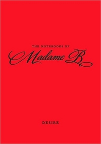 The Notebooks Of Madame B: Desire by Madame B