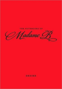 The Notebooks Of Madame B: Desire by Madame B