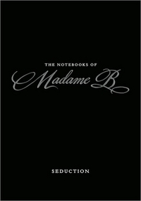 The Notebooks Of Madame B: Seduction