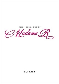 The Notebooks Of Madame B: Ecstasy