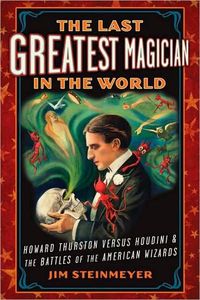 The Last Greatest Magician in the World by Jim Steinmeyer