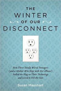 The Winter Of Our Disconnect by Susan Maushart