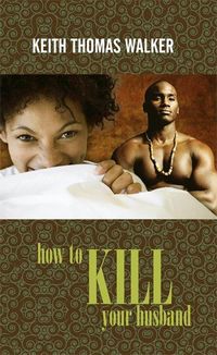 How to Kill Your Husband by Keith Thomas Walker