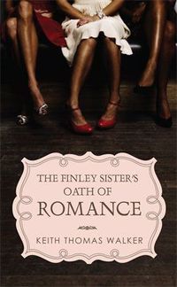 The Finley Sisters' Oath of Romance by Keith Thomas Walker
