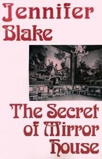 The Secret Of Mirror House by Jennifer Blake