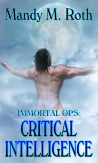 Immortal Ops Book 2: Critical Intelligence by Mandy M. Roth