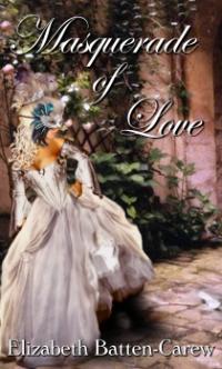 Masquerade of Love by Elizabeth Batten-Carew
