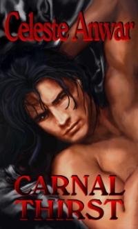 Carnal Desires Book 3: Carnal Thirst by Celeste Anwar