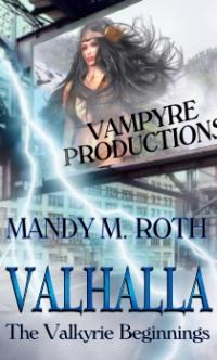 Vampyre Productions Book 2: Valhalla - Valkyrie Beginnings by Mandy M. Roth