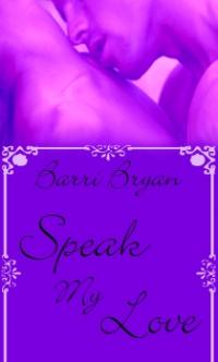 Speak My Love by Barri Bryan