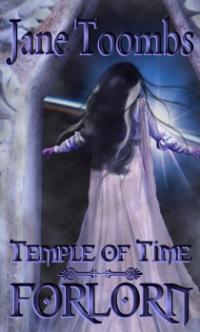 Temple of Time Book 3: Forlorn by Jane Toombs