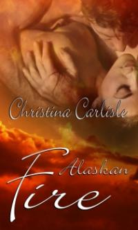 Alaskan Fire by Christina Carlisle