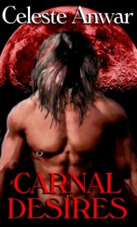 Carnal Desires by Celeste Anwar