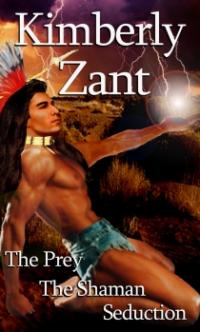 The Prey/The Shaman/Seduction by Kimberly Zant