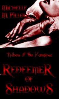 Tribes of the Vampire Book 1: Redeemer of Shadows by Michelle M. Pillow