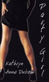 Party Girl by Kathryn Anne Dubois