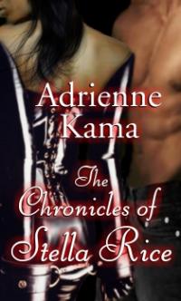 The Chronicles of Stella Rice by Adrienne Kama