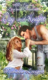 All's Fae in Love and Chocolate: Day and Knight by Michelle Levigne
