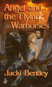 Angel and thte Flying Warhorses by Jacki Bentley