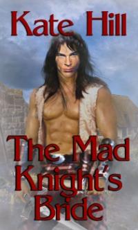 The Mad Knight's Bride by Kate Hill