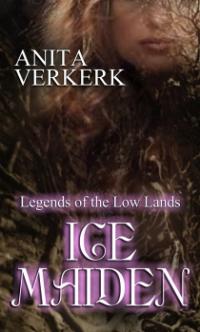 Legends of the Low Lands Book 2: Ice Maiden by Anita Verkerk