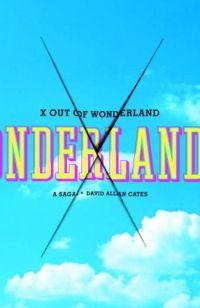 X Out Of Wonderland by David Allan Cates