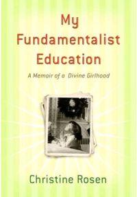 My Fundamentalist Education by Christine Rosen