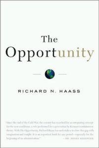 The Opportunity: America's Moment to Alter History's Course by Richard N. Haass