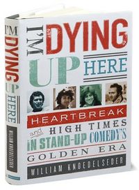I'm Dying Up Here by William Knoedelseder