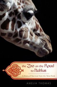 The Zoo on the Road to Nablus by Amelia Thomas
