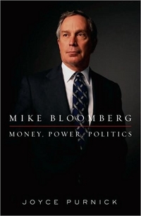 Mike Bloomberg: Money, Power, Politics by Joyce Purnick
