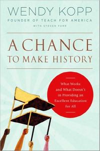 A Chance To Make History by Wendy Kopp