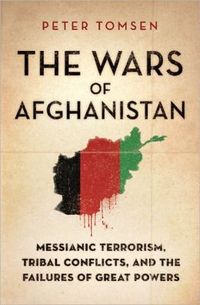 The Wars Of Afghanistan by Peter Tomsen