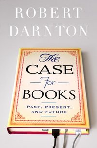 The Case For Books by Robert Darnton