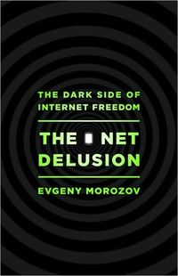 The Net Delusion by Evgeny Morozov