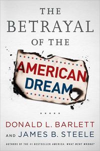 The Betrayal of the American Dream by Donald L. Barlett