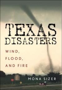 Texas Disasters: Wind, Flood, and Fire by Mona Sizer