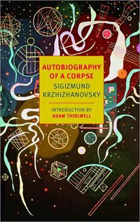 Autobiography Of A Corpse by Sigizmund Krzhizhanovsky