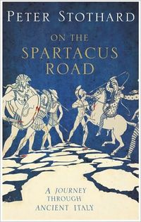The Spartacus Road by Peter Stothard