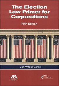 The Election Law Primer For Corporations, Fifth Edition