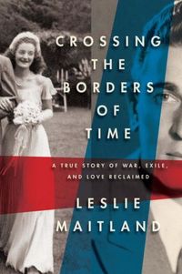 Crossing The Borders Of Time by Leslie Maitland