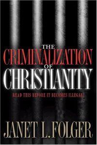 The Criminalization of Christianity