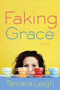 Faking Grace by Tamara Leigh
