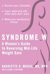 Syndrome W: Woman's Guide to Reversing Mid-Life Weight Gain by Harriette Mogul
