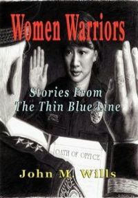 Women Warriors: Stories from the Thin Blue Line by John M. Wills