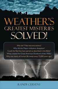 Weather's Greatest Mysteries Solved! by Randy Cerveny